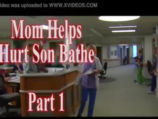 Mom Helps Hurt Son Bathe first part